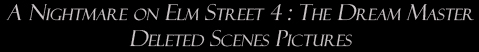 A Nightmare on Elm Street 4: The Dream Master: Deleted Scenes Pictures