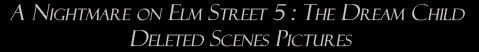 A Nightmare on Elm Street 5: The Dream Child: Deleted Scenes Pictures
